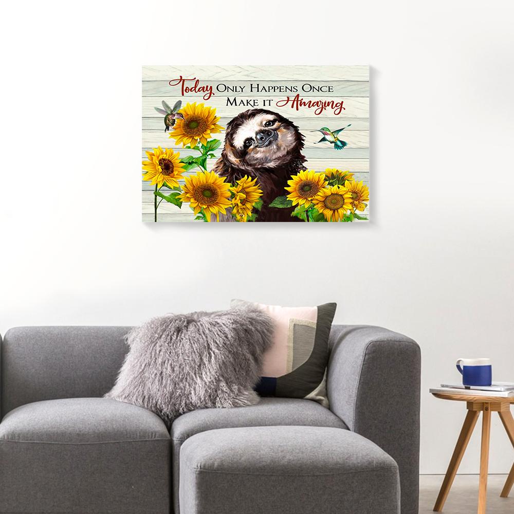 today only happens once make it amazing sunflower sloth canvas prints wall art decor 2676