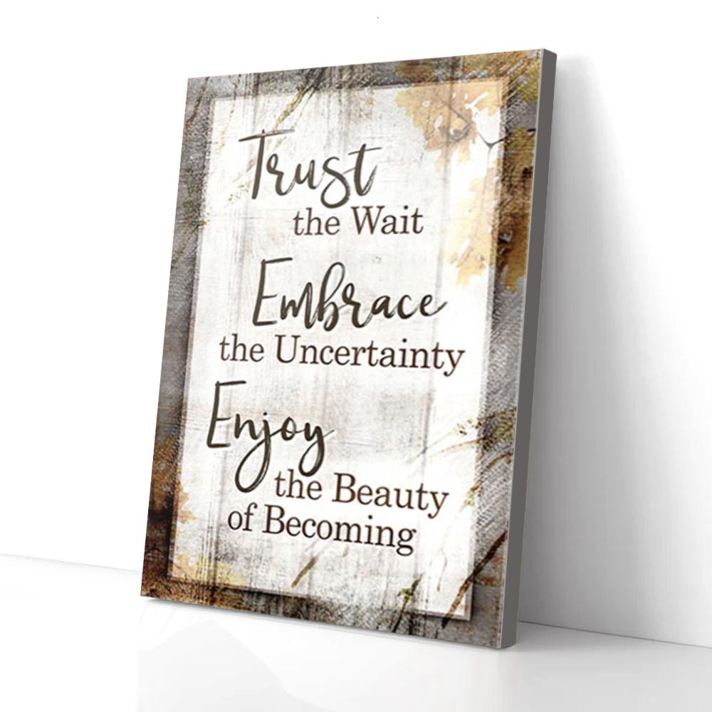 trust the wait embrace the uncertain canvas prints wall art decor 5684