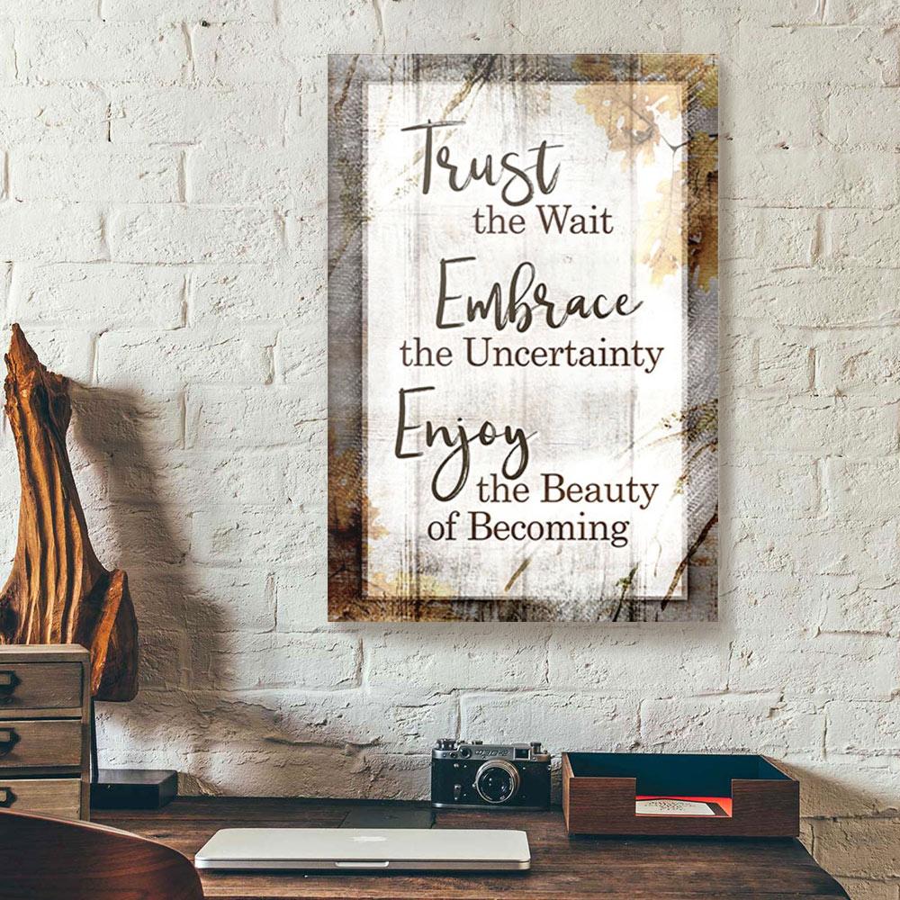 trust the wait embrace the uncertain canvas prints wall art decor 7763