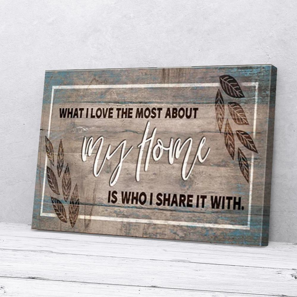 what i love most about my home is who i share it with canvas prints wall art decor 7761