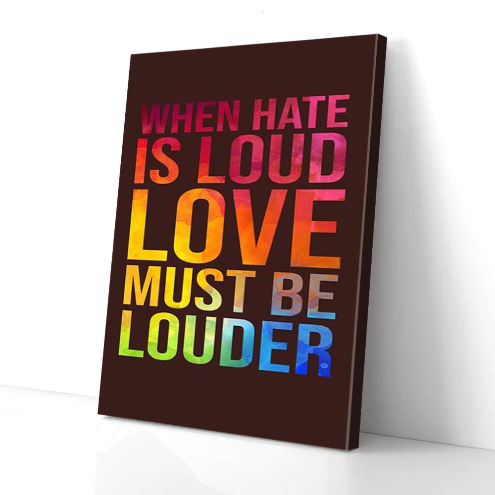 when hate is loud love must be louder canvas prints wall art decor 5437