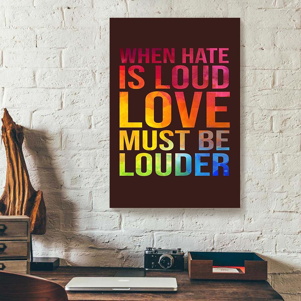 when hate is loud love must be louder canvas prints wall art decor 6899