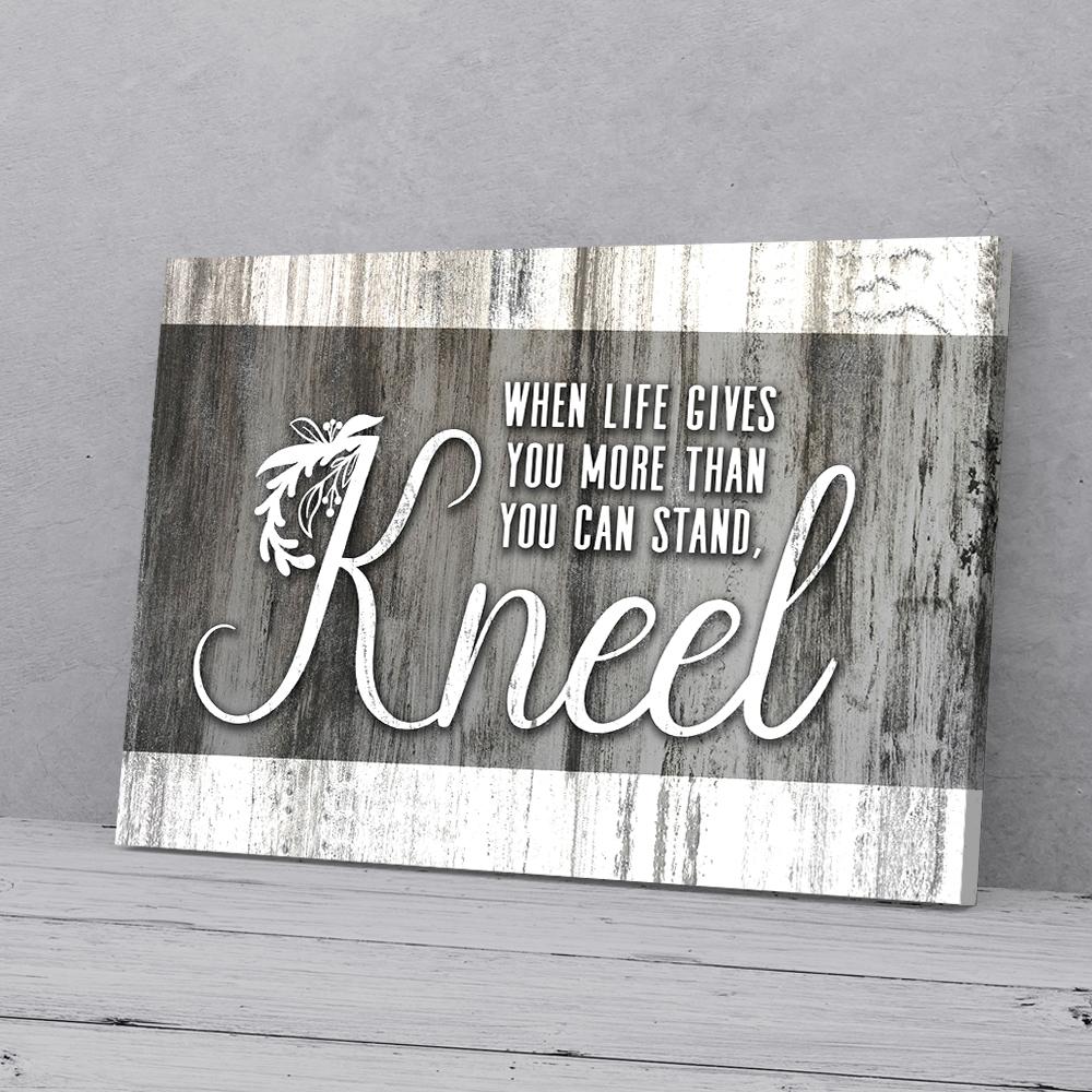 when life gives you more than you can stand kneel canvas prints wall art decor 1085