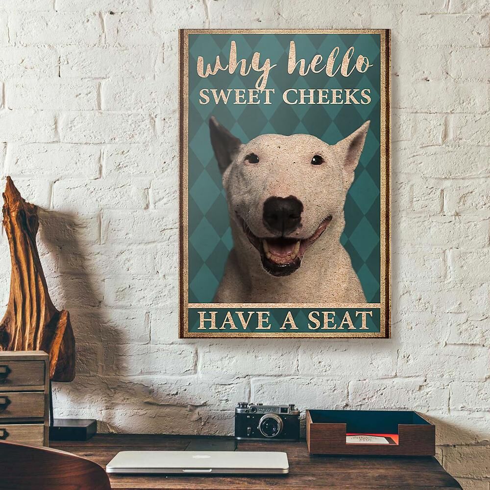 Why Hello Sweet Cheeks Have A Seat Bull Terrier Canvas Prints - Wall Art Decor why hello sweet cheeks have a seat bull terrier canvas prints wall art decor 3613