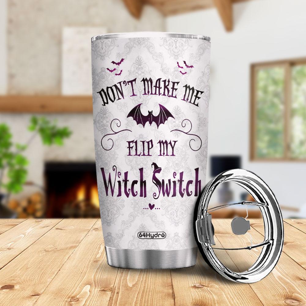 wit dont make me flip my witch switch customized stainless steel tumbler 7086