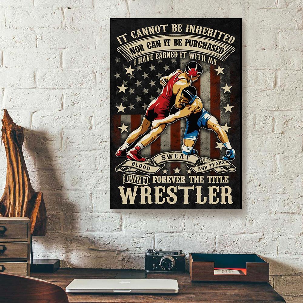 wrestler it cannot be inherited nor can it be purchased canvas prints wall art decor 7524