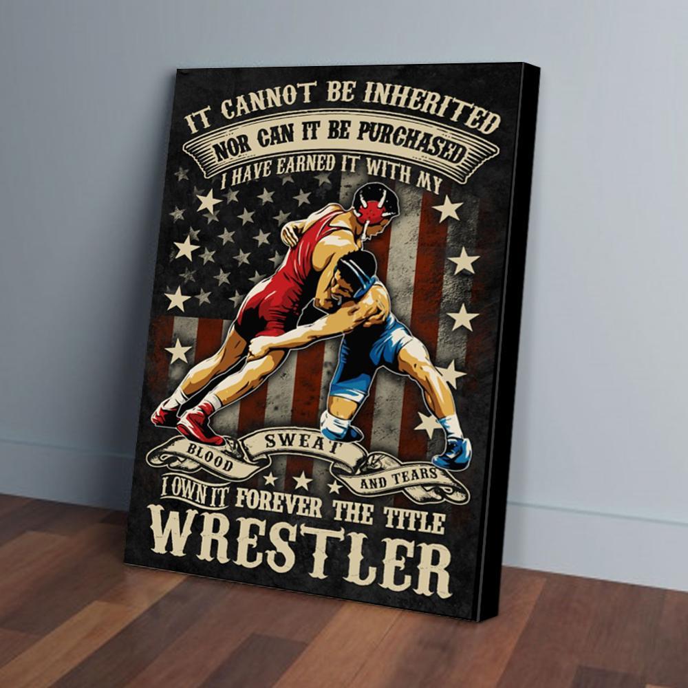 wrestler it cannot be inherited nor can it be purchased canvas prints wall art decor 8766
