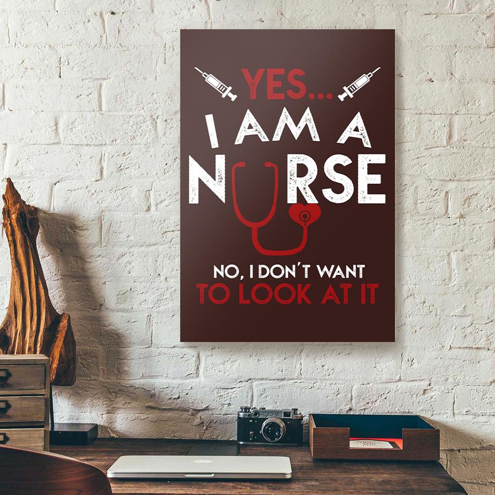 yes i am a nurse i dont want to look at it nurse canvas prints wall art decor 3297