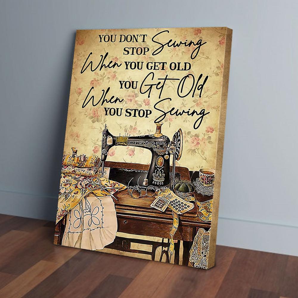 You Don'T Stop Sewing When You Get Old Canvas Prints - Wall Art Decor you dont stop sewing when you get old canvas prints wall art decor 3466