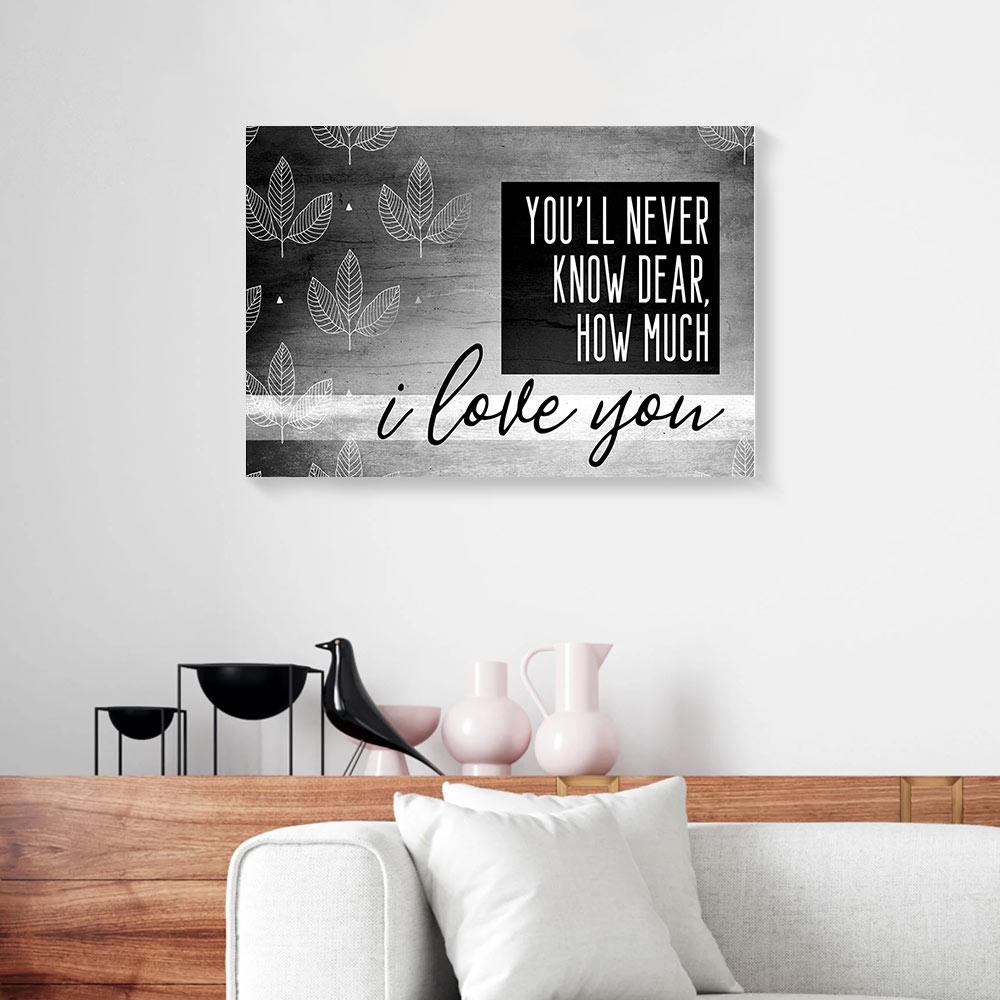 youll never know dear how much i love you canvas prints wall art decor 4517