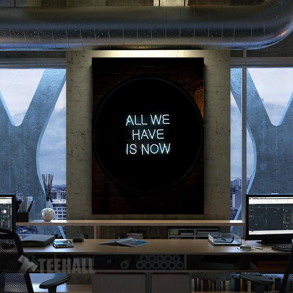 All We Have Is Now Motivational Canvas Prints Wall Art Decor