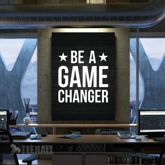 Be A Game Changer Motivational Canvas Prints Wall Art Decor