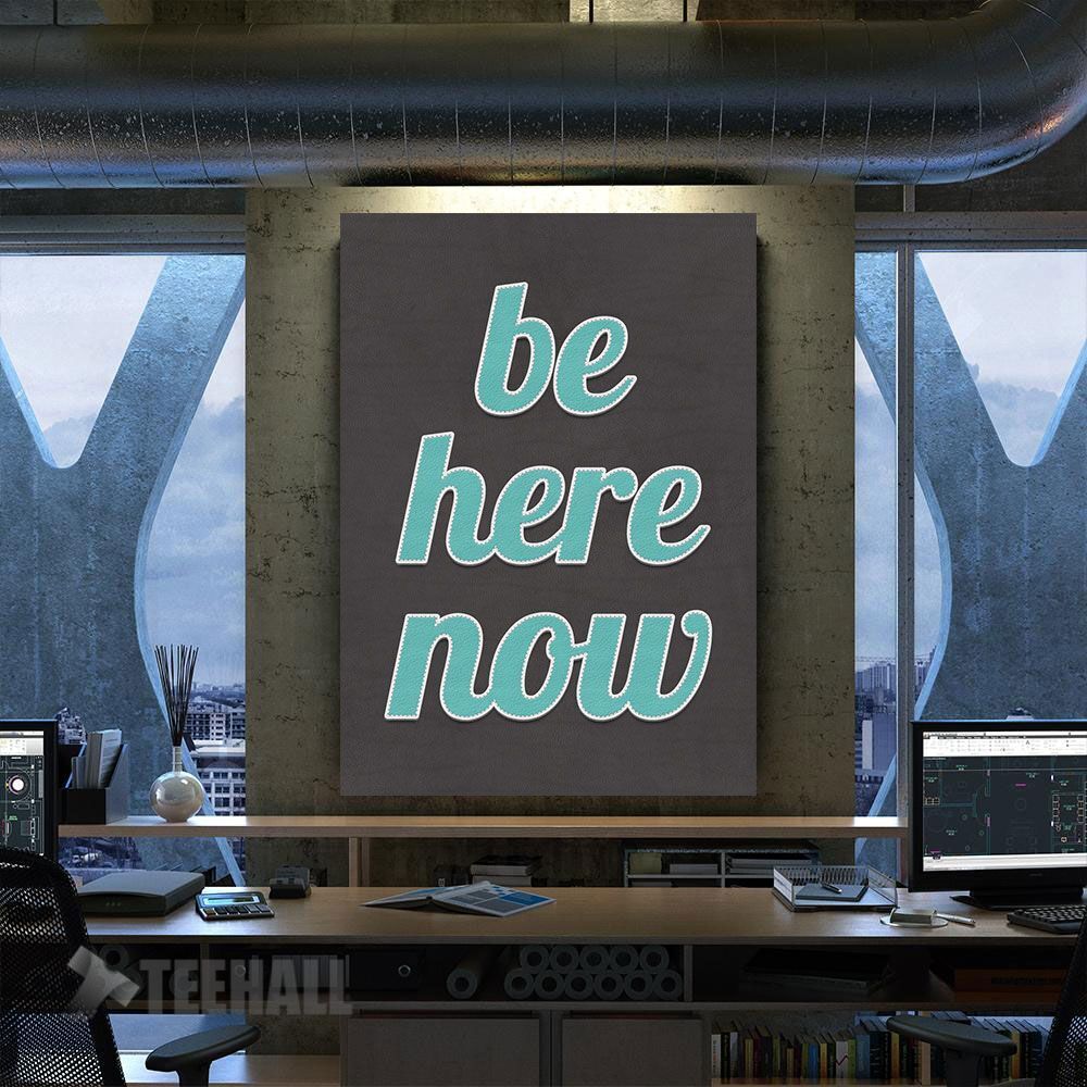 Be Here Now Quote Motivational Canvas Prints Wall Art Decor