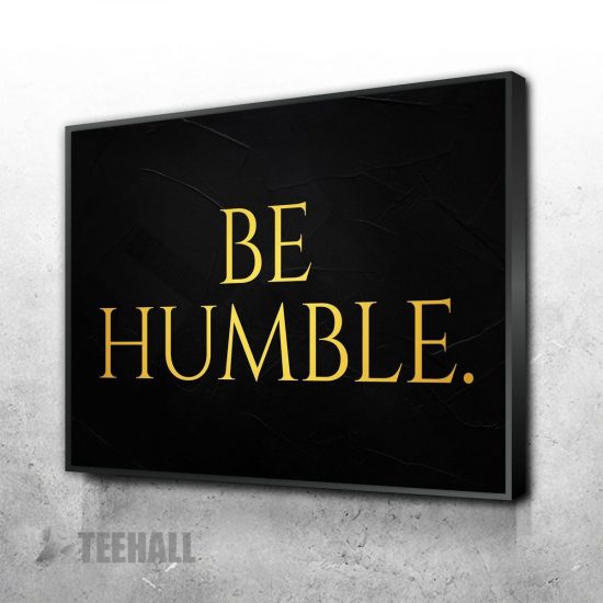 Be Humble Motivational Canvas Prints Wall Art Decor 1