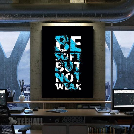 Be Soft Not Weak Motivational Canvas Prints Wall Art Decor