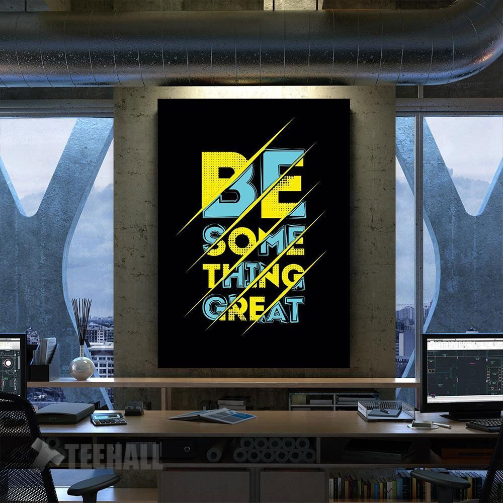 Be Something Great Motivational Canvas Prints Wall Art Decor