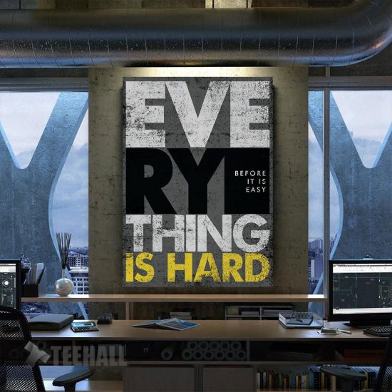 Everything Is Hard Motivational Canvas Prints Wall Art Decor
