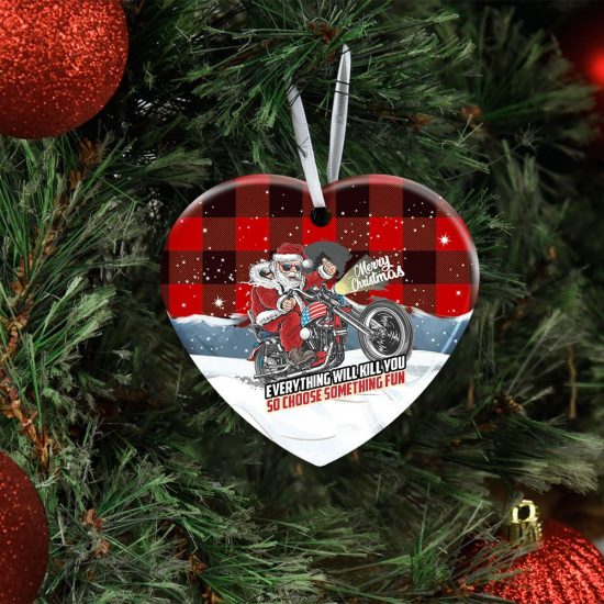 Everything Will Kill You So Choose Something Fun. Santa Claus Ceramic Ornament 2