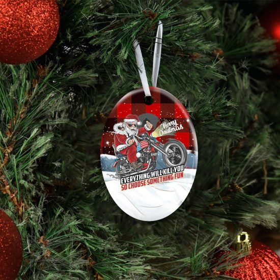 Everything Will Kill You So Choose Something Fun. Santa Claus Ceramic Ornament 3