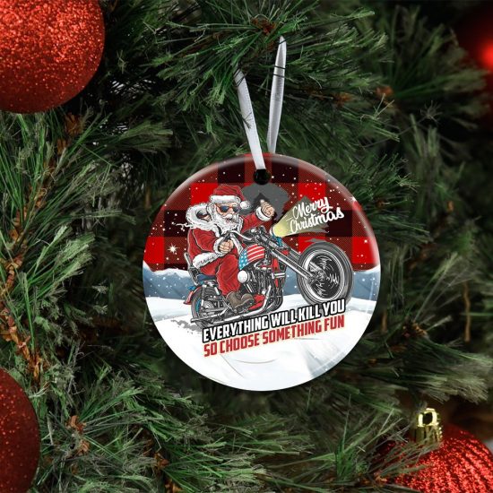 Everything Will Kill You So Choose Something Fun. Santa Claus Ceramic Ornament 4
