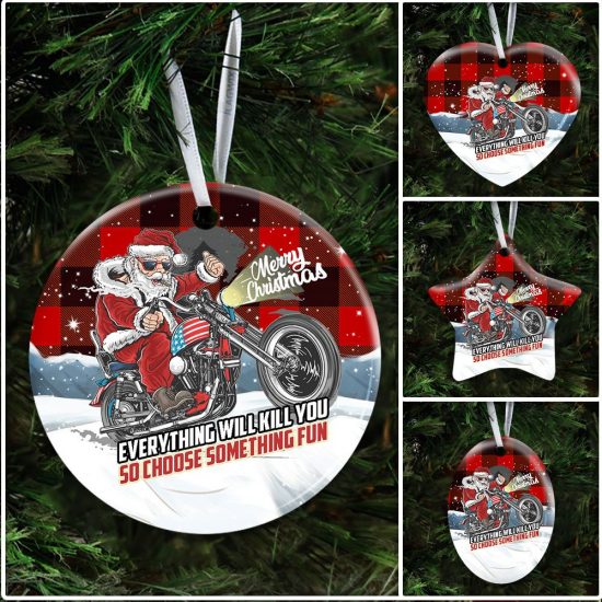 Everything Will Kill You So Choose Something Fun. Santa Claus Ceramic Ornament 6