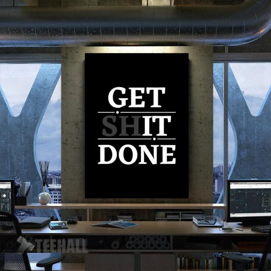 Get Shit Done Motivational Canvas Prints Wall Art Decor