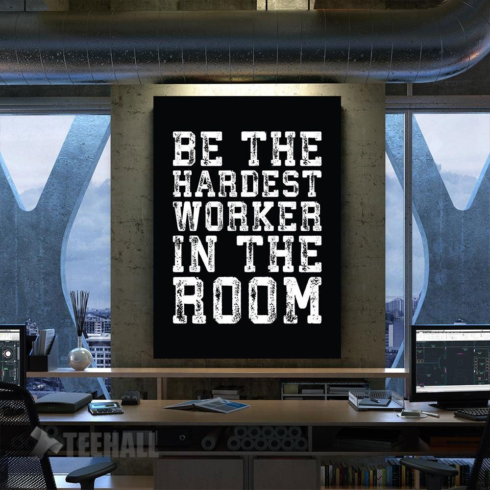 Hardest Worker In The Room Motivational Canvas Prints Wall Art Decor