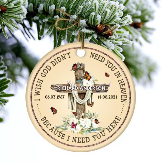 Lost Of Loved I Need You Here Memorial Gift Personalized Custom Circle Ceramic Ornament 1