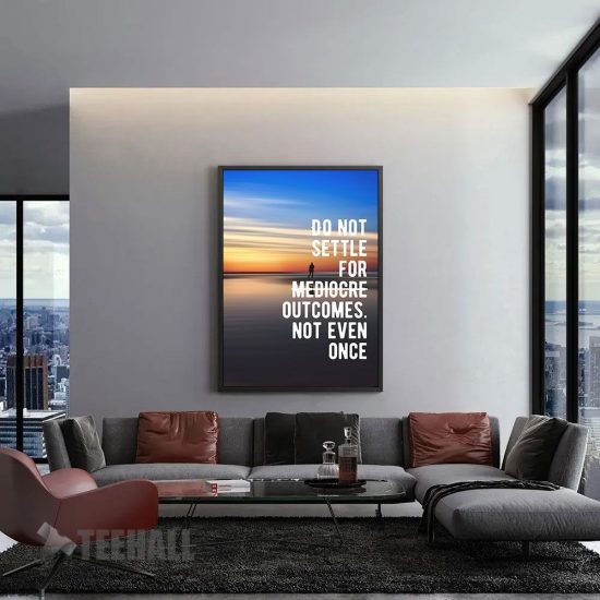 Motivational Do Not Settle For Mediocre Outcomes Canvas Prints Wall Art Decor 1