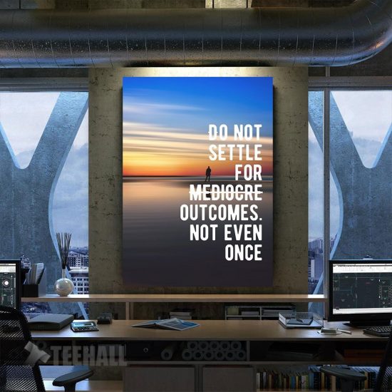 Motivational - Do Not Settle For Mediocre Outcomes Canvas Prints Wall Art Decor