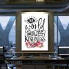 Needs Your Kindness Motivational Canvas Prints Wall Art Decor