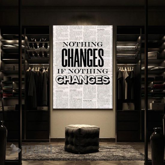 Nothing Changes Motivational Canvas Prints Wall Art Decor 2