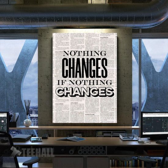 Nothing Changes Motivational Canvas Prints Wall Art Decor