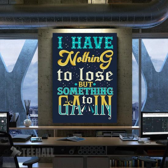 Nothing To Lose Quote Motivational Canvas Prints Wall Art Decor
