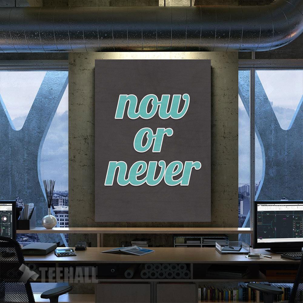 Now Or Never Quote Motivational Canvas Prints Wall Art Decor