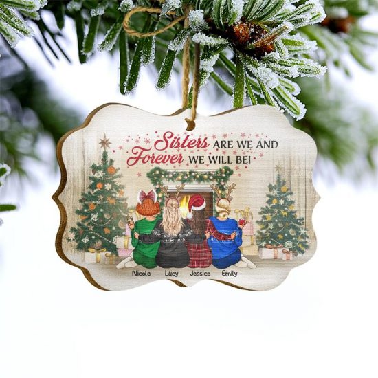 Sisters Are We And Forever We Will Be Christmas Gift For Sisters Personalized Custom Wooden Ornament 2