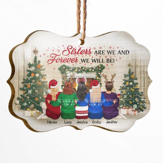 Sisters Are We And Forever We Will Be - Christmas Gift For Sisters - Personalized Custom Wooden Ornament