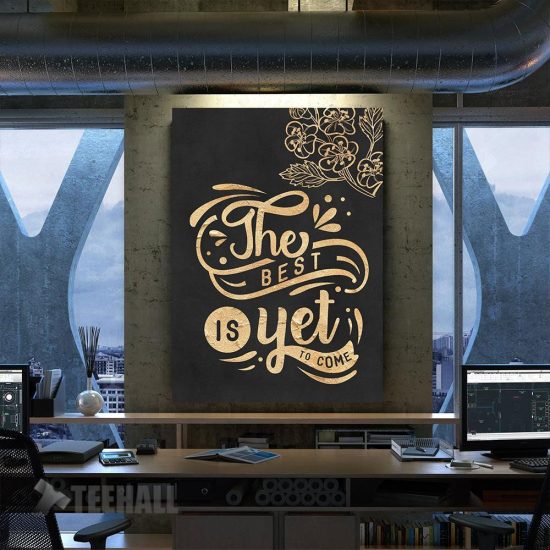 The Best Is Yet To Come Motivational Canvas Prints Wall Art Decor