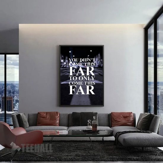 You Didnt Come This Far Motivational Canvas Prints Wall Art Decor 1