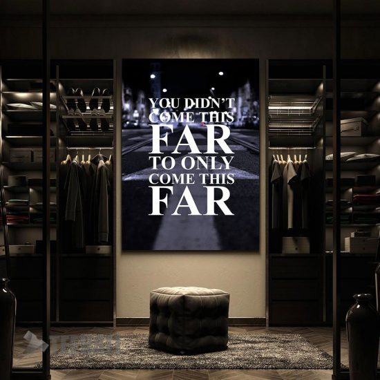 You Didnt Come This Far Motivational Canvas Prints Wall Art Decor 2