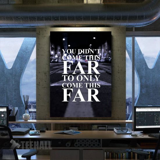 You Didnt Come This Far Motivational Canvas Prints Wall Art Decor