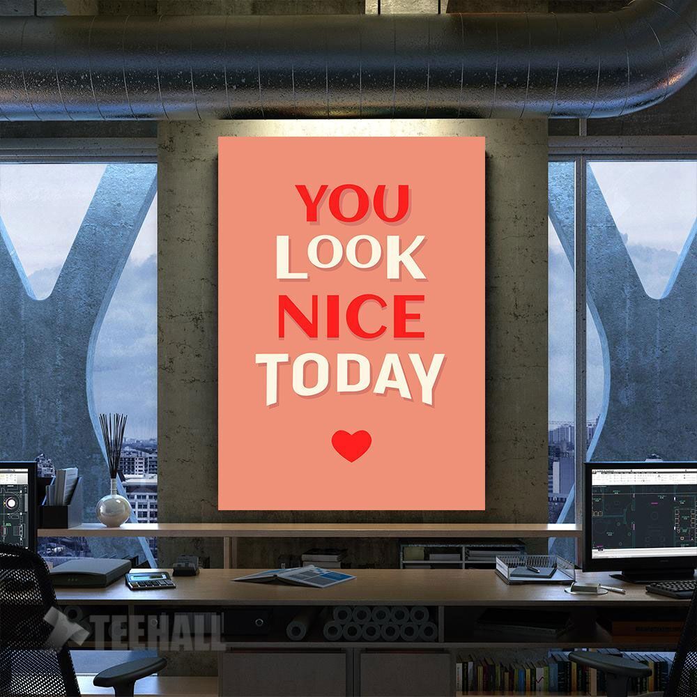 You Look Nice Today Motivational Canvas Prints Wall Art Decor