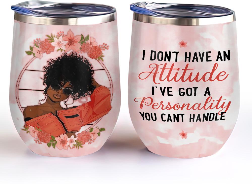 afro woman black woman african american i have got a personality you can not handle afro women gift wine tumbler 3985