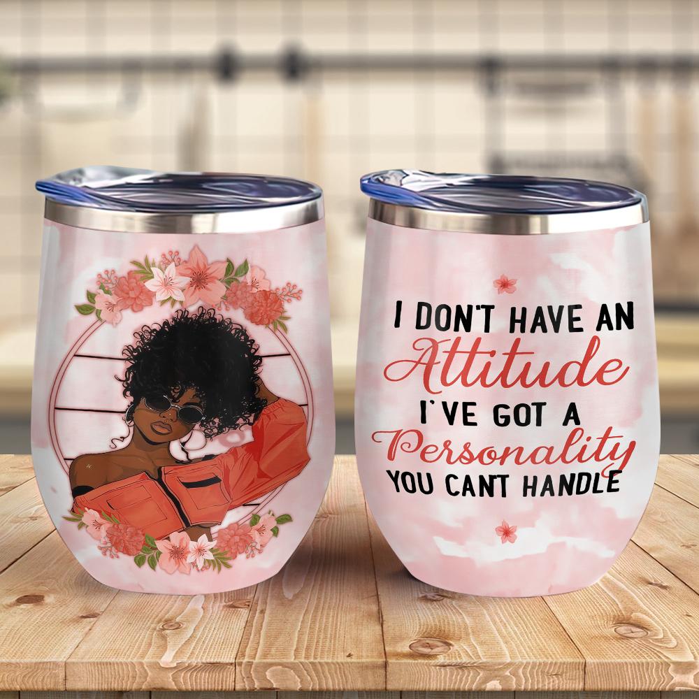 afro woman black woman african american i have got a personality you can not handle afro women gift wine tumbler 6898