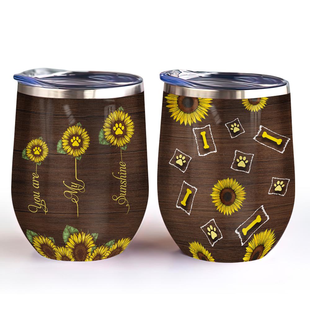dog lover you are my sunshine sunflower dog wine tumbler dog lover sunflower gift wine tumbler 6596