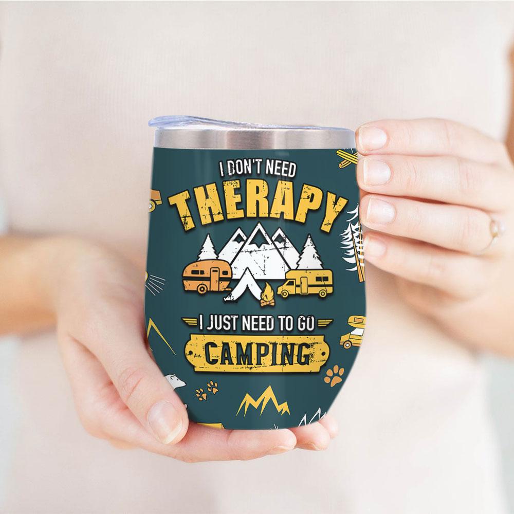 i dont need therapy i just need to go camping wine tumbler 8398