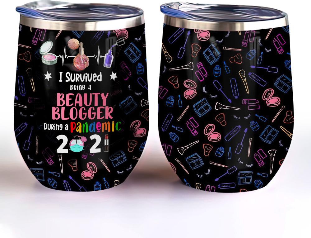 I Survied Being A Beauty Blogger During A Pandemic 2021 Make Up Artist Wine Tumbler Beauty Blogger Gift Wine Tumbler i survied being a beauty blogger during a pandemic 2021 make up artist wine tumbler beauty blogger gift wine tumbler 3771