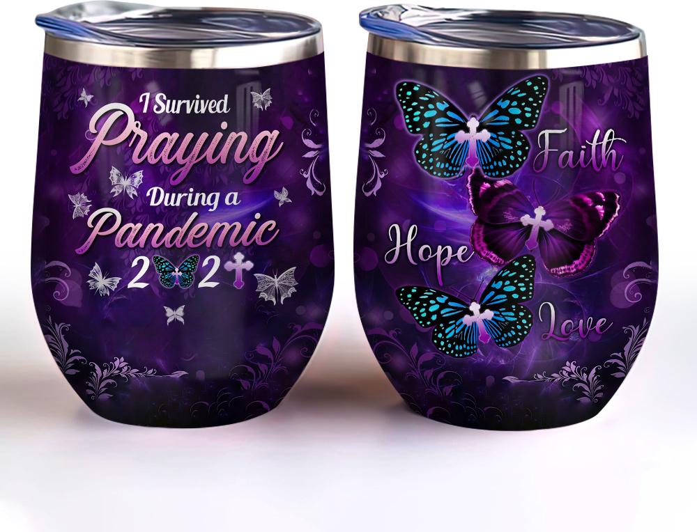 i survived praying during a pandemic 2021 butterfly faith wine tumbler faith gift wine tumbler 7383