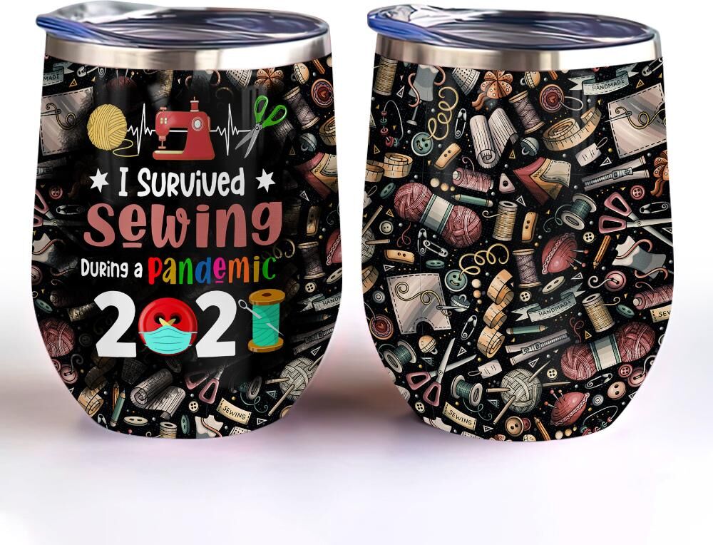 I Survived Sewing During A Pandemic 2021 Sewing Lover Wine Tumbler Sewing Gift Wine Tumbler i survived sewing during a pandemic 2021 sewing lover wine tumbler sewing gift wine tumbler 3382