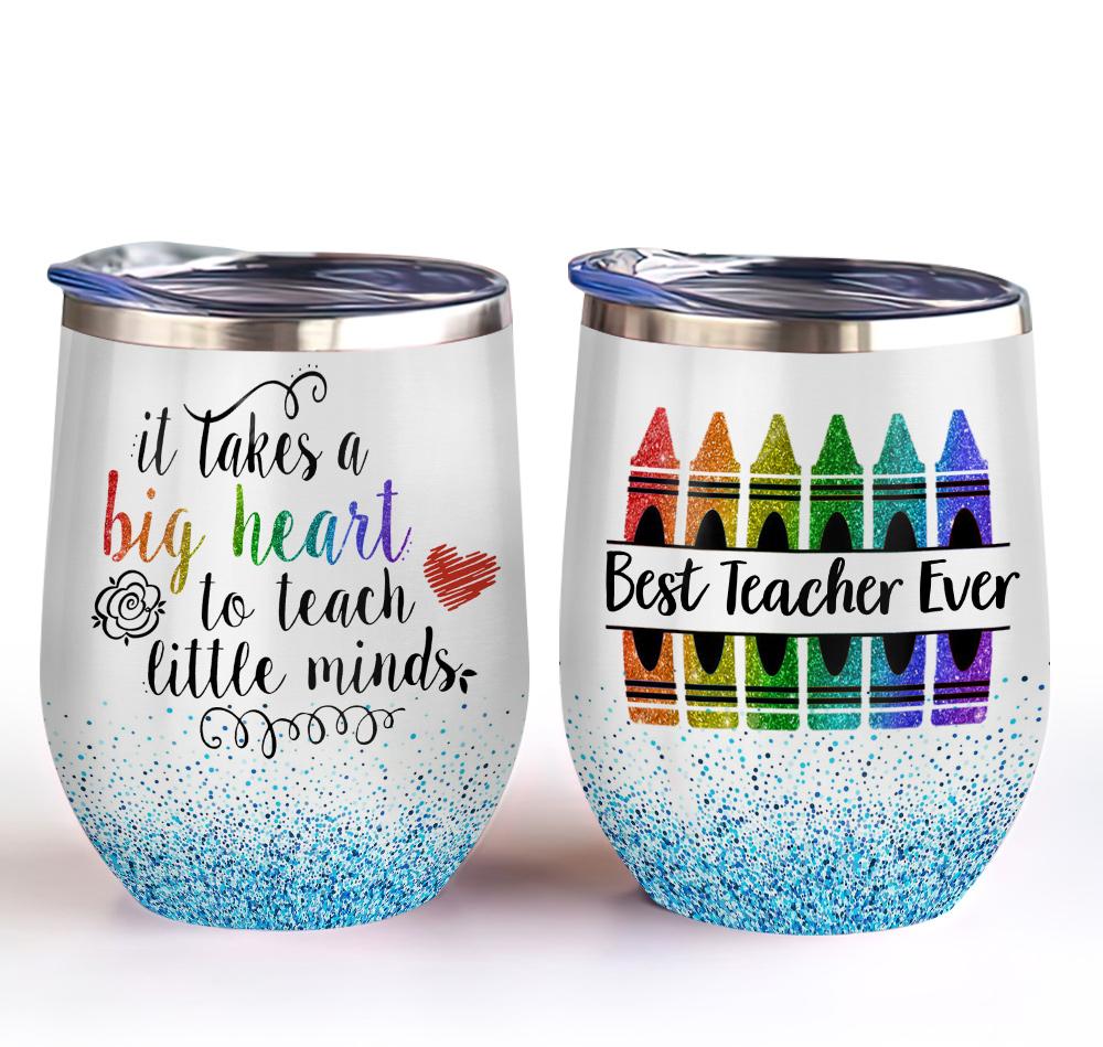 it takes a big heart to teach little minds crayon best teacher ever teacher wine tumbler teacher gift wine tumbler 3646